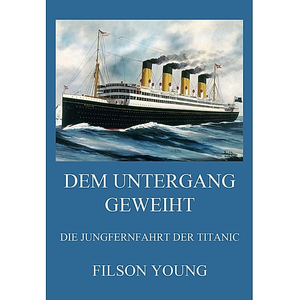 Dem Untergang geweiht - Die Jungfernfahrt der Titanic, Filson Young