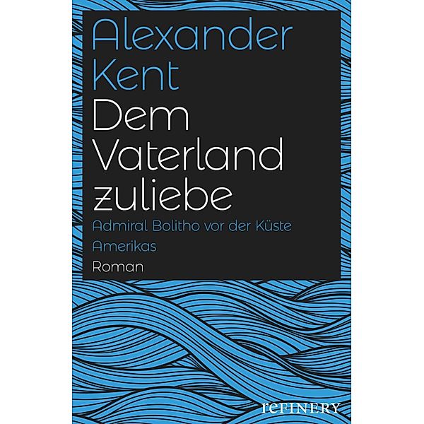 Dem Vaterland zuliebe / Ein Richard-Bolitho-Roman Bd.23, Alexander Kent