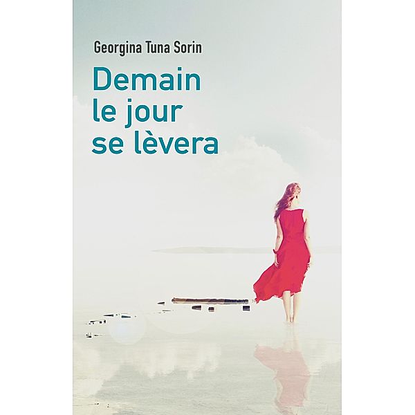 Demain le jour se levera / Librinova, Tuna Sorin Georgina Tuna Sorin