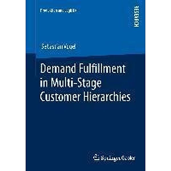 Demand Fulfillment in Multi-Stage Customer Hierarchies / Produktion und Logistik, Sebastian Vogel