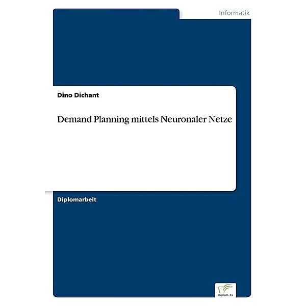 Demand Planning mittels Neuronaler Netze, Dino Dichant