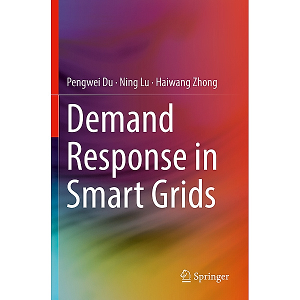 Demand Response in Smart Grids, Pengwei Du, Ning Lu, Haiwang Zhong