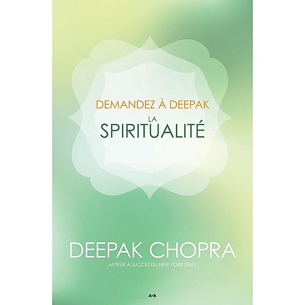 Demandez a Deepak - La spiritualite, Chopra Deepak Chopra