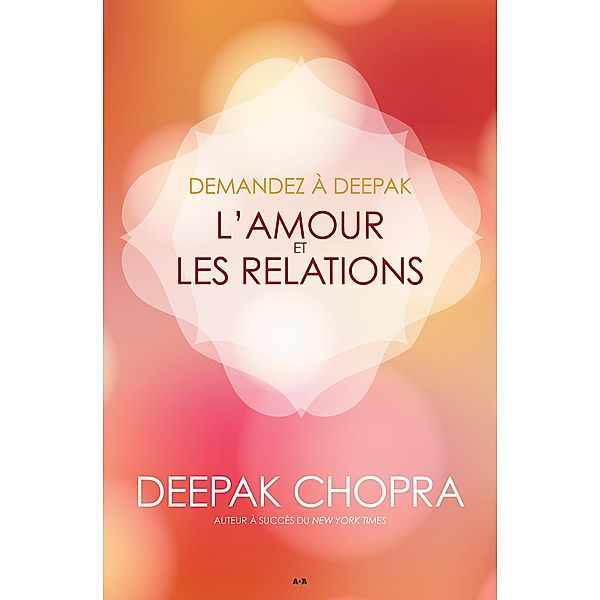 Demandez à Deepak - L'amour et les relations / Editions AdA, Chopra Deepak Chopra