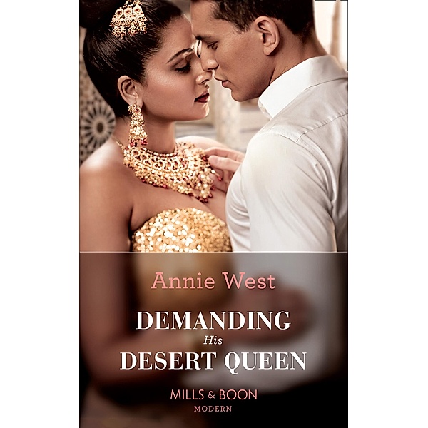 Demanding His Desert Queen (Mills & Boon Modern) (Royal Brides for Desert Brothers, Book 2) / Mills & Boon Modern, Annie West