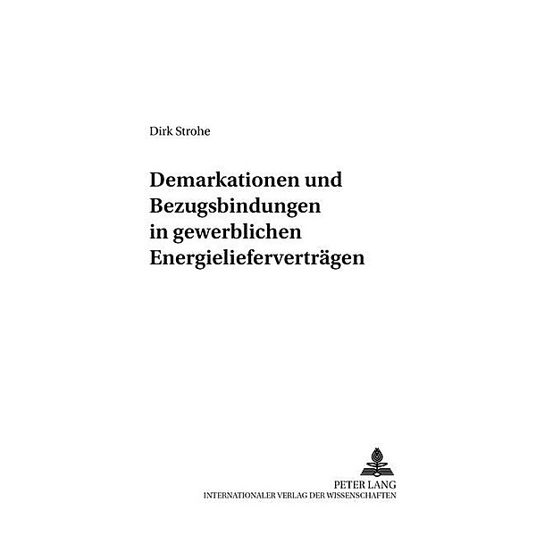 Demarkationen und Bezugsbindungen in gewerblichen Energielieferverträgen, Dirk Strohe
