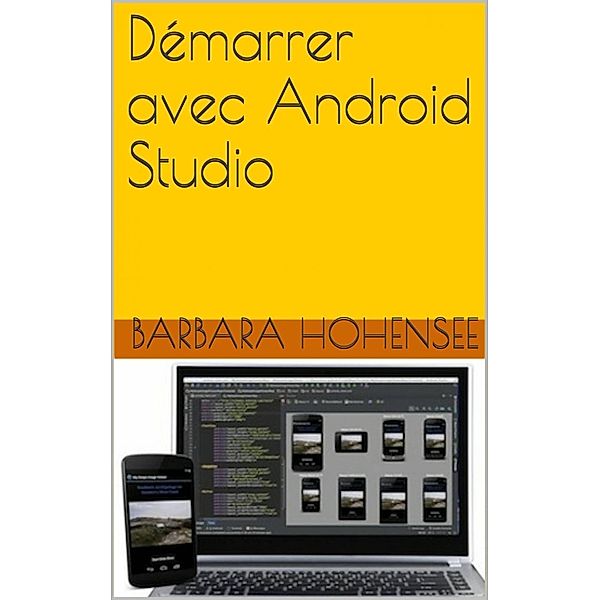 Démarrer Avec Android Studio, Barbara Hohensee