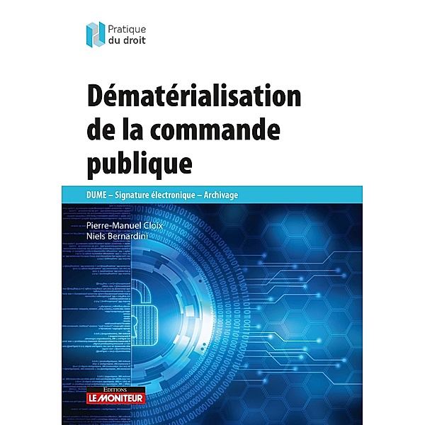 Dématérialisation de la commande publique / Pratique du droit, Pierre-Manuel Cloix, Niels Bernardini