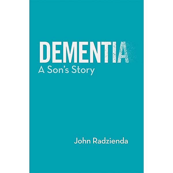 Dementia: A Son's Story, John Radzienda