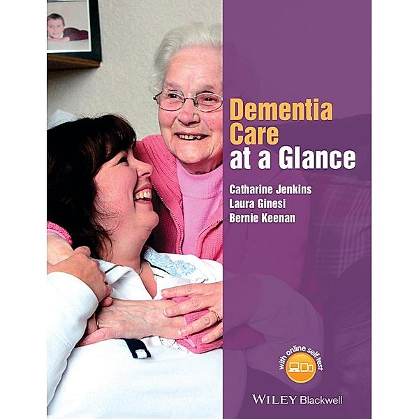 Dementia Care at a Glance / Wiley Series on Cognitive Dynamic Systems, Catharine Jenkins, Laura Ginesi, Bernie Keenan