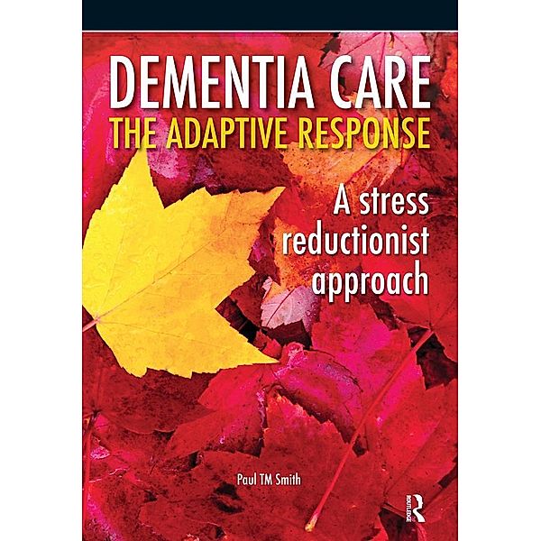 Dementia Care - The Adaptive Response, Paul T M Smith