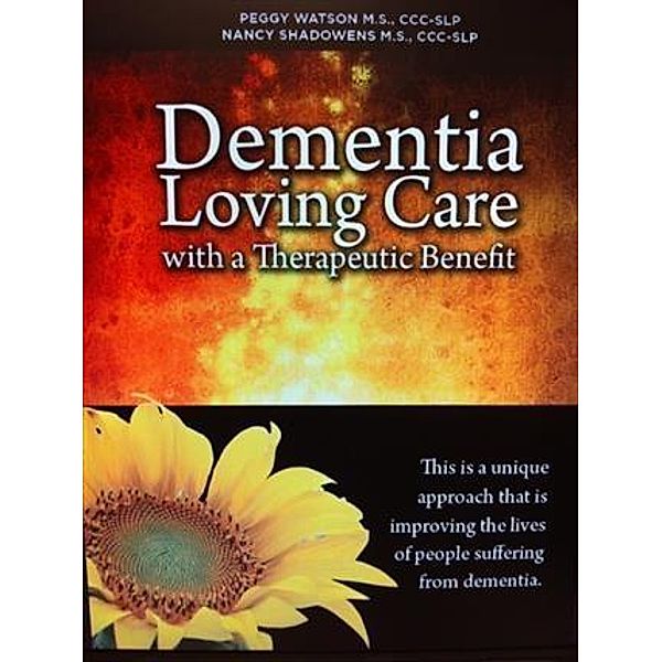 Dementia: Loving Care with a Therapeutic Benefit, M. S. , CCC-SLP Peggy Watson