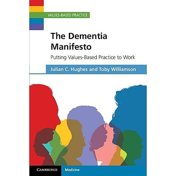 Dementia Manifesto / Values-Based Practice, Julian C. Hughes