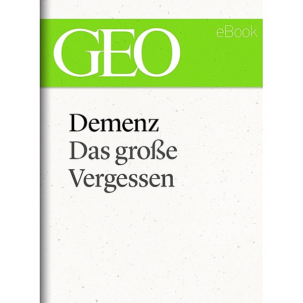 Demenz: Das große Vergessen (GEO eBook Single) / GEO eBook Single