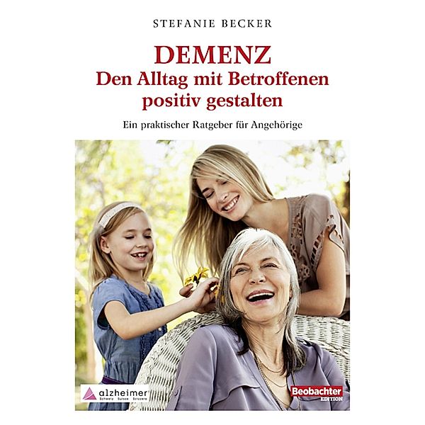 DEMENZ - Den Alltag mit Betroffenen positiv gestalten, Stefanie Becker