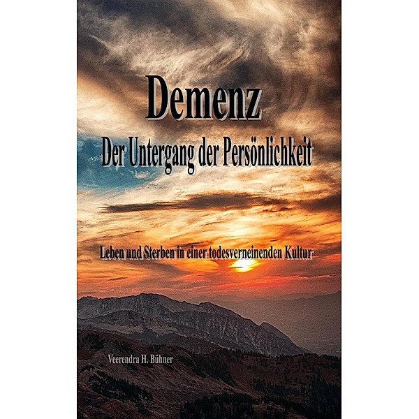 Demenz - Der Untergang der Persönlichkeit, Veerendra H. Bühner