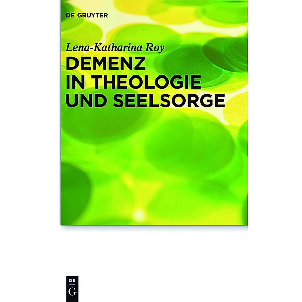 Demenz in Theologie und Seelsorge, Lena-Katharina Roy