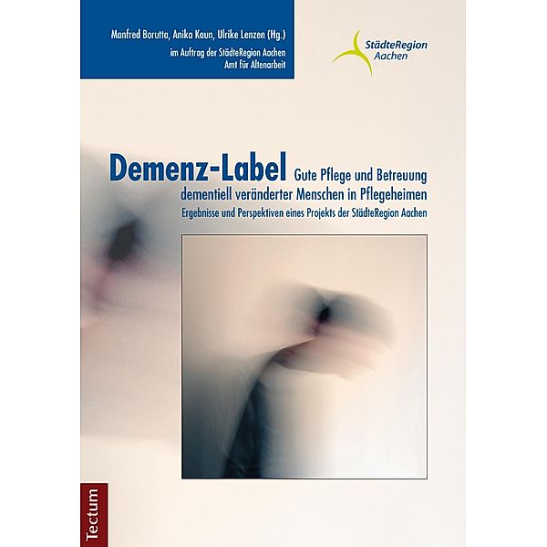 Demenz-Label - Gute Pflege und Betreuung dementiell veränderter Menschen in Pflegeheimen, Manfred Borutta, Anika Kaun, Ulrike Lenzen