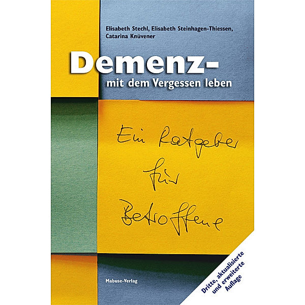 Demenz - mit dem Vergessen leben, Elisabeth Stechl, Elisabeth Steinhagen-Thiessen, Catarina Knüvener