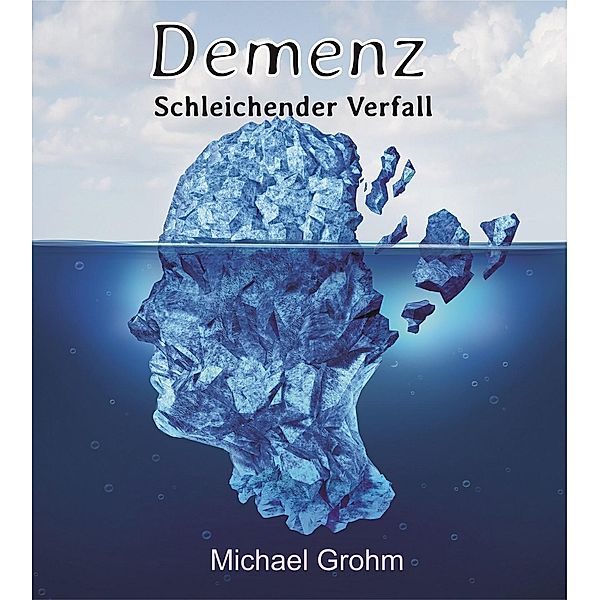 Demenz - schleichender Verfall, Michael Grohm