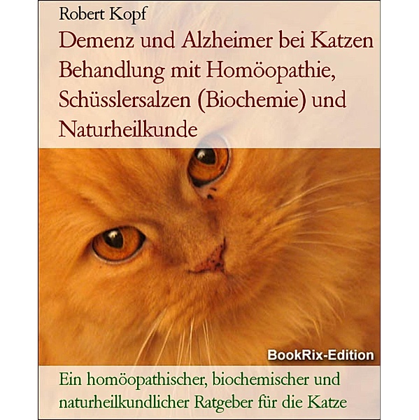 Demenz und Alzheimer bei Katzen natürlich behandeln mit Homöopathie und Schüsslersalzen, Robert Kopf