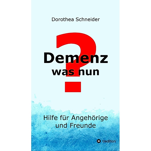 Demenz - was nun?, Dorothea Schneider