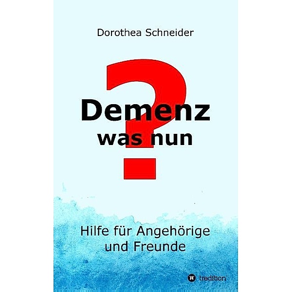 Demenz - was nun?, Dorothea Schneider
