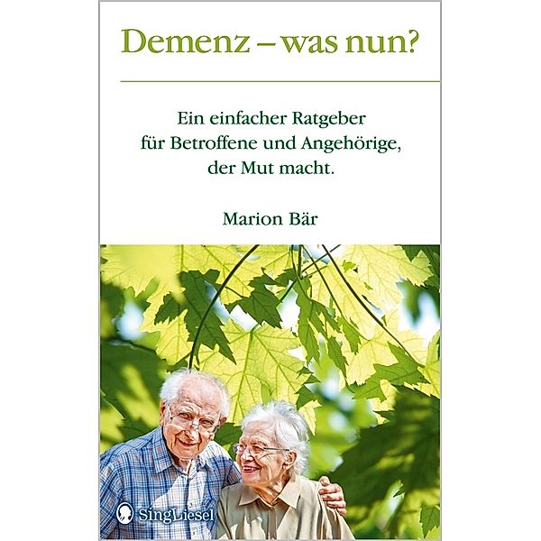 Demenz - was nun? Der Demenz-Ratgeber für Angehörige und Betroffene, der Mut macht., Marion Bär