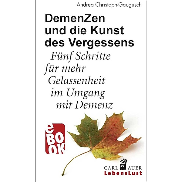 DemenZen und die Kunst des Vergessens / Carl-Auer Lebenslust, Andrea Christoph-Gaugusch