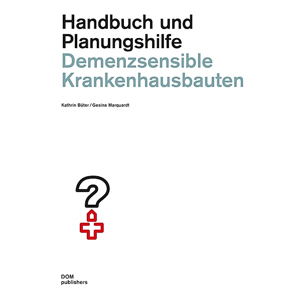 Demenzsensible Krankenhausbauten, Kathrin Büter, Gesine Marquardt
