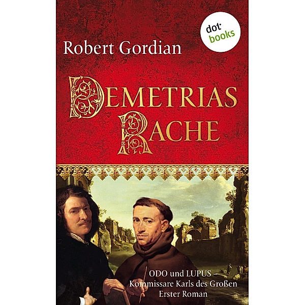 Demetrias Rache / Odo und Lupus, Kommissare Karls des Großen Bd.1, Robert Gordian