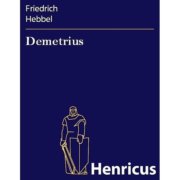 Demetrius, Friedrich Hebbel