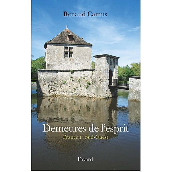 Demeures de l'esprit II La France du Sud-Ouest / Littérature Française, Renaud Camus