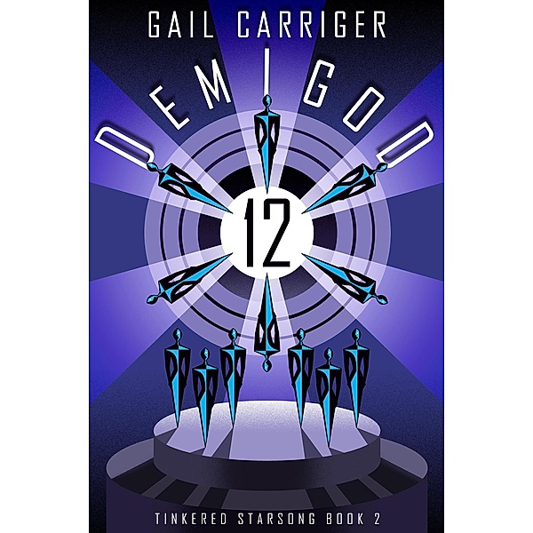 Demigod 12: Tinkered Starsong Book 2 / Tinkered Starsong, Gail Carriger