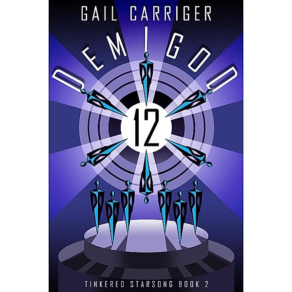 Demigod 12: Tinkered Starsong Book 2 / Tinkered Starsong, Gail Carriger