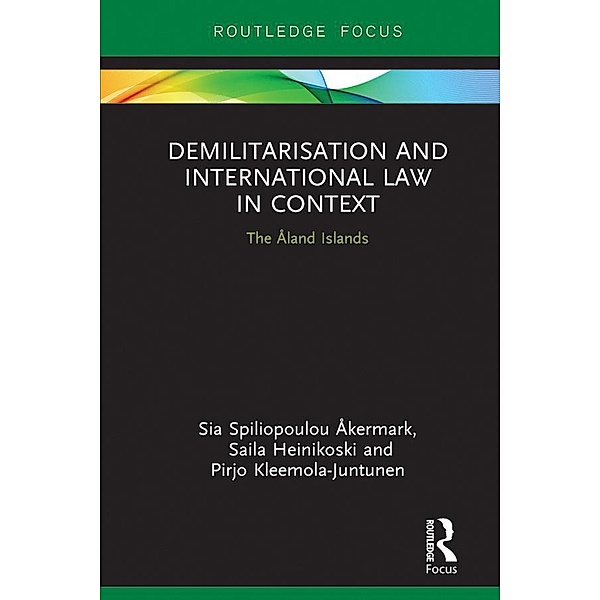Demilitarization and International Law in Context, Sia Åkermark, Saila Heinikoski, Pirjo Kleemola-Juntunen