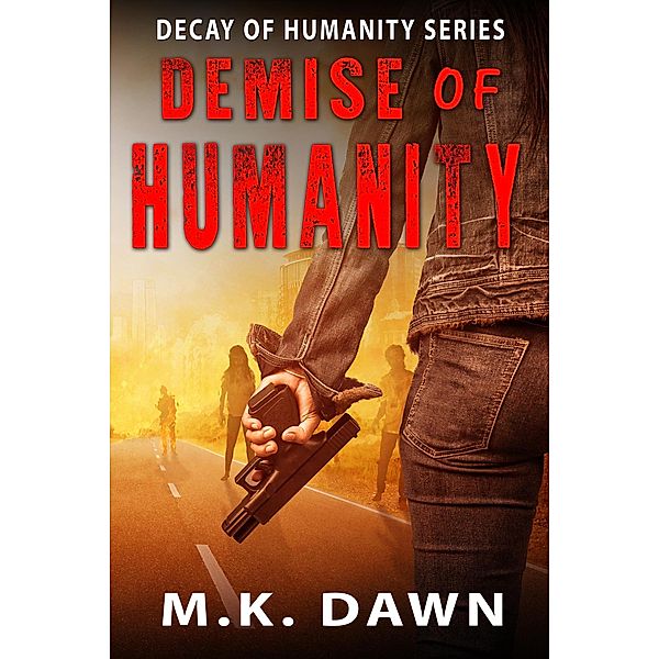 Demise of Humanity (Decay of Humanity, #3) / Decay of Humanity, M. K. Dawn