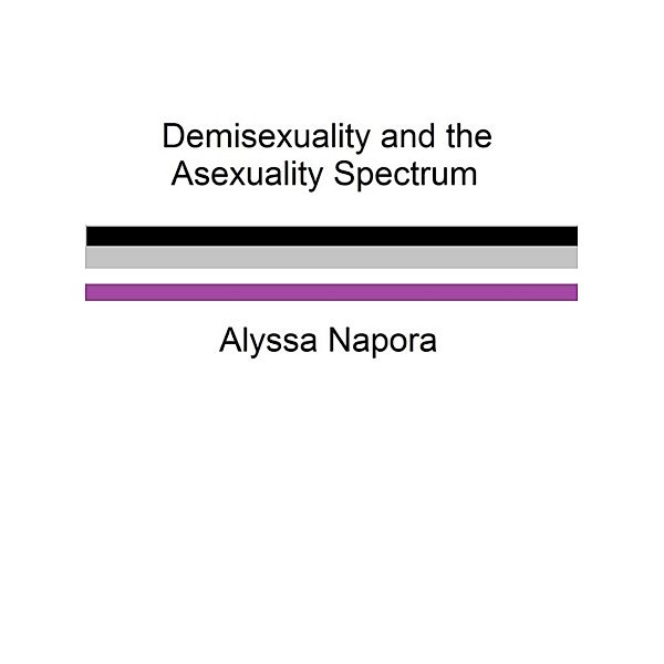 Demisexuality and the Asexuality Spectrum, Alyssa Napora