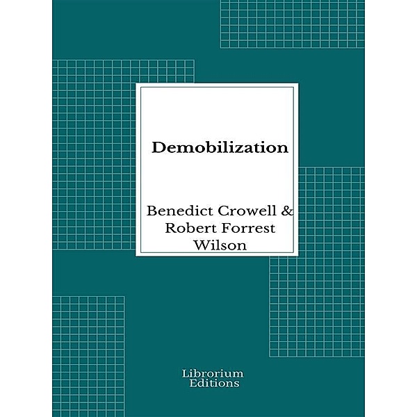 Demobilization, Benedict Crowell, Robert Forrest Wilson