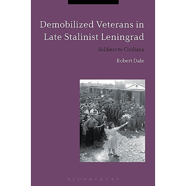 Demobilized Veterans in Late Stalinist Leningrad, Robert Dale