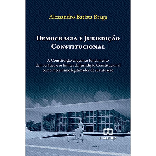 Democracia e Jurisdição Constitucional, Alessandro Batista Braga
