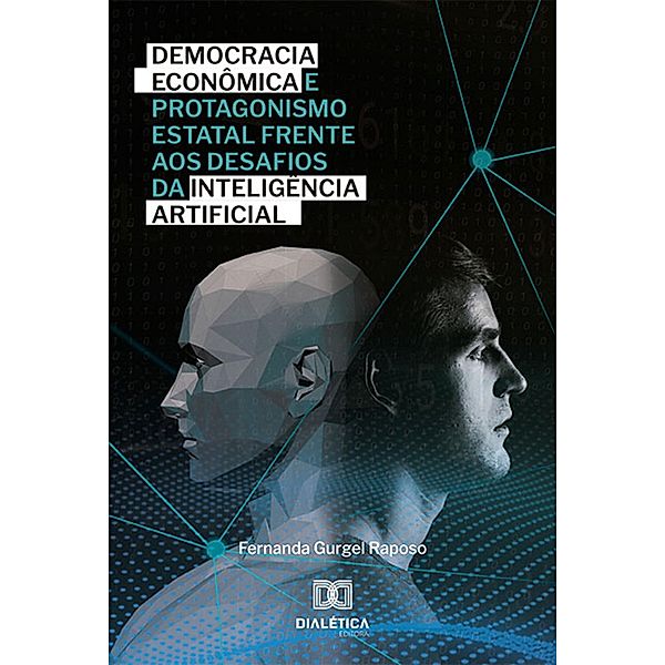 Democracia econômica e protagonismo estatal frente aos desafios da Inteligência Artificial, Fernanda Gurgel Raposo