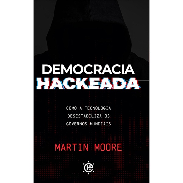 Democracia Hackeada, Martin Moore