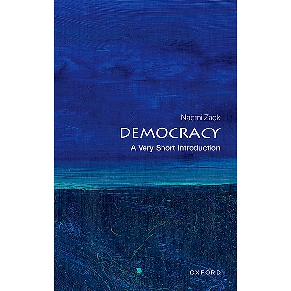 Democracy: A Very Short Introduction / Very Short Introductions, Naomi Zack