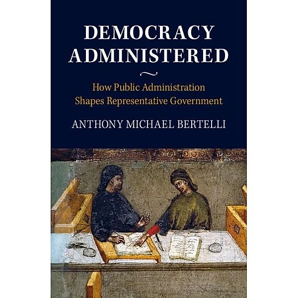 Democracy Administered, Anthony Michael Bertelli