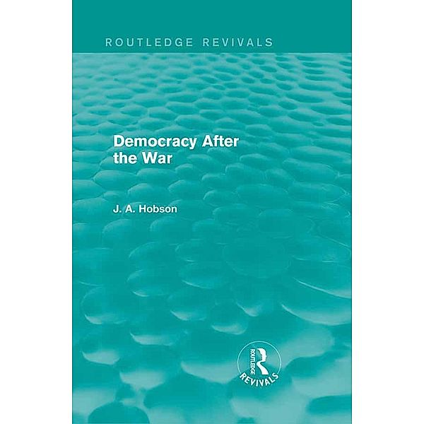 Democracy After The War (Routledge Revivals) / Routledge Revivals, J. Hobson