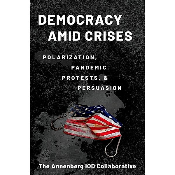 Democracy amid Crises, Matthew Levendusky, Ken Winneg, Kathleen Hall Jamieson, Josh Pasek, Bruce Hardy, R. Lance Holbert, Kate Kenski, Yotam Ophir, Andrew Renninger, Daniel Romer, Dror Walter