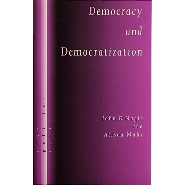 Democracy and Democratization / SAGE Politics Texts series, John D Nagle, Alison Mahr