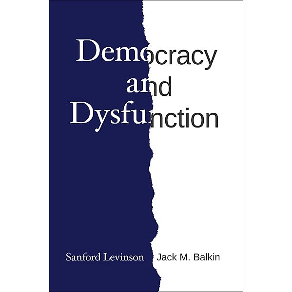 Democracy and Dysfunction, Sanford Levinson, Jack M. Balkin