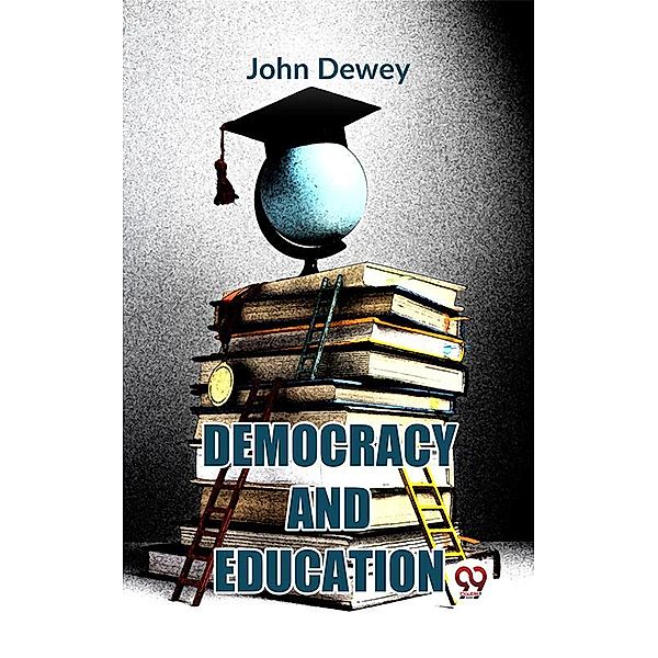 Democracy And Education, John Dewey